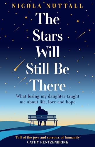 The Stars Will Still Be There: What losing my daughter taught me about life, love and hope – a memoir
