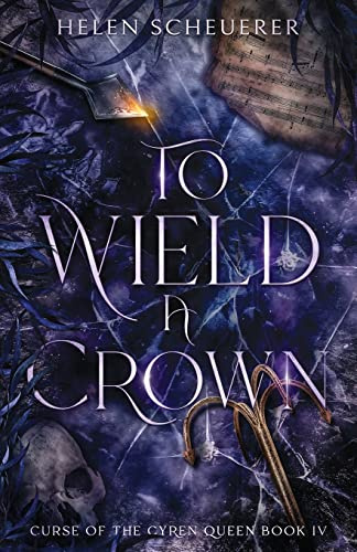To Wield a Crown: 4 (Curse of the Cyren Queen)