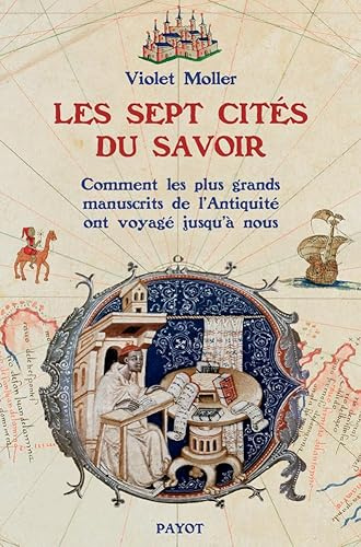 Les sept cités du savoir: Comment les plus grands manuscrits de l'Antiquité ont voyagé jusqu'à nous
