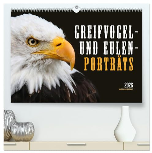 GREIFVOGEL- UND EULENPORTRÄTS (hochwertiger Premium Wandkalender 2026 DIN A2 quer), Kunstdruck in Hochglanz: Fotos von Adlern, Bussarden und Eulen (CALVENDO Tiere)