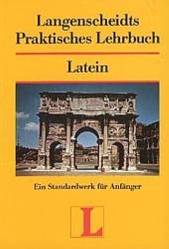Langenscheidts Praktisches Lehrbuch Latein: Ein Standardwerk für Anfänger