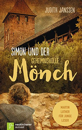Simon und der geheimnisvolle Mönch: Martin Luther für junge Leser