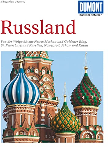 DuMont Kunst Reiseführer Russland: Von der Wolga bis zur Newa. Moskau und Goldener Ring, St. Petersburg und Karelien, Nowgorod, Pskow und Kasan