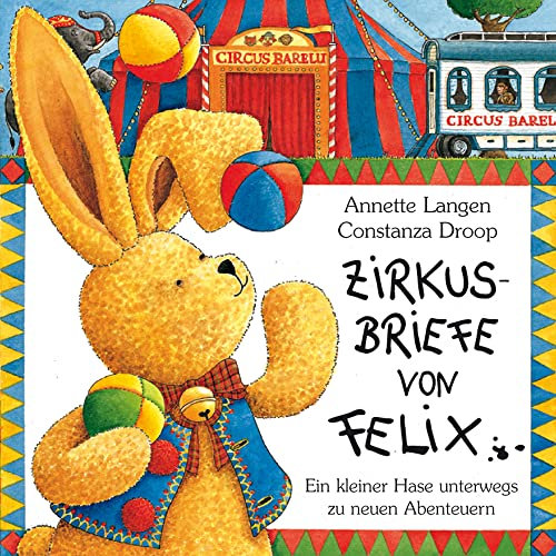 Zirkusbriefe von Felix: Ein kleiner Hase unterwegs zu neuen Abenteuern