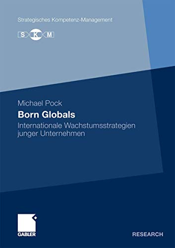 Born Globals: Internationale Wachstumsstrategien junger Unternehmen (Strategisches Kompetenz-Management) (German Edition)
