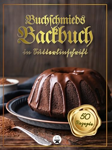 Buchschmieds Backbuch in Sütterlinschrift: 50 köstliche Backrezepte in klassischer Sütterlinschrift. 20 Kuchenrezepte, 15 Gebäckrezepte, 15 ... für Freunde der alten deutschen Schrift.)
