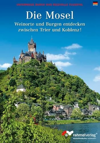 Farbbildführer Die Mosel: Weinorte und Burgen entdecken zwischen Trier und Koblenz!