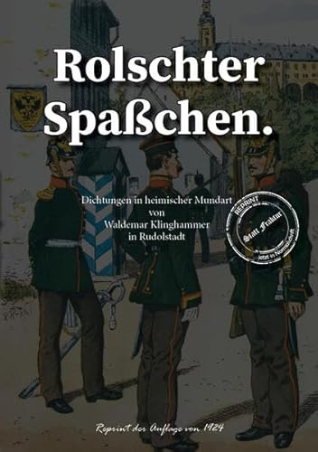 Rolschter Spaßchen.: Dichtungen in heimischer Thüringer Mundart (Thüringer Literatur Reprints: Von Mundart bis Thüringen regional)