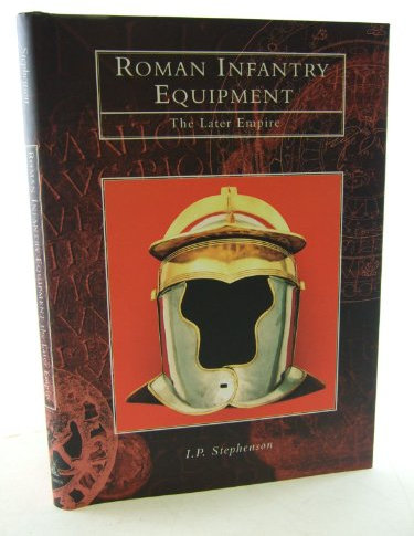 Roman Infantry Equipment: The Later Empire (Tempus History & Archaeology)