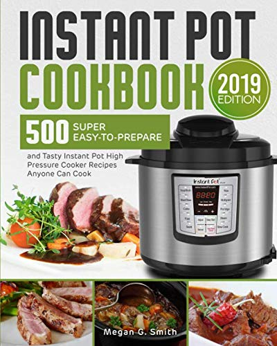 Instant Pot Cookbook: 500 Super Easy-to-Prepare and Tasty Instant Pot High Pressure Cooker Recipes Anyone Can Cook, Save Time & Money, Have a Healthy Lifestyle