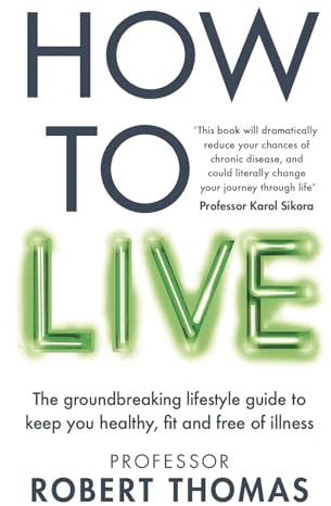 How to Live: The groundbreaking lifestyle guide to keep you healthy, fit and free of illness