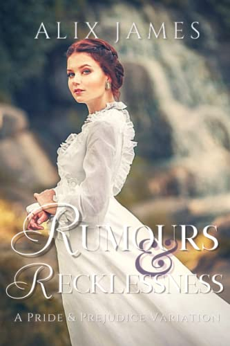 Rumours & Recklessness: A Pride and Prejudice Variation (Sweet Escapes Collection)