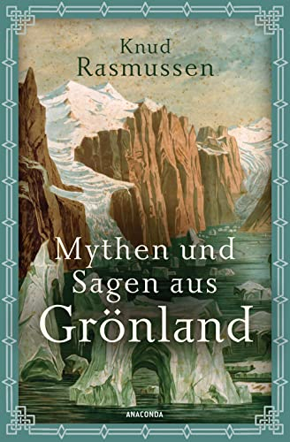 Mythen und Sagen aus Grönland: Mit über 30 Original-Illustrationen des Inuit Kârale, einer der Hauptquellen für diese erste Niederschrift des Inuit-Mythenschatzes. Geschichten, Tierfabeln, Lieder uvm.