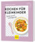 Kochen für Kleinkinder: Schnell, gesund und kindgerecht (GU Küchenratgeber)