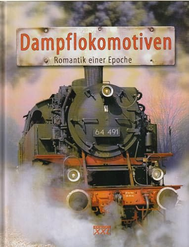 Dampflokomotiven: Romantik einer Epoche