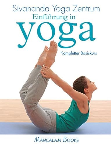 Einführung in Yoga - Kompletter Basiskurs: Sivananda Yoga Zentrum
