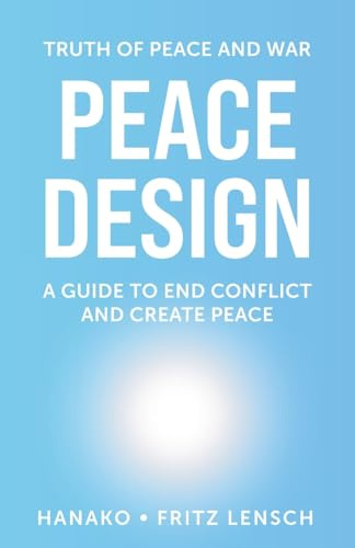 Peace Design: A Guide to End Conflict and Create Peace