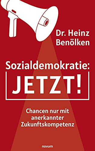 Sozialdemokratie: JETZT!: Chancen nur mit anerkannter Zukunftskompetenz