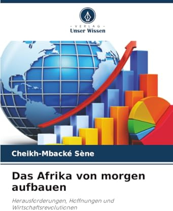 Das Afrika von morgen aufbauen: Herausforderungen, Hoffnungen und Wirtschaftsrevolutionen