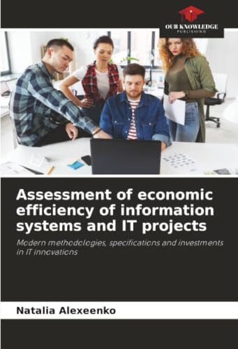 Assessment of economic efficiency of information systems and IT projects: Modern methodologies, specifications and investments in IT innovations