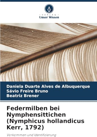 Federmilben bei Nymphensittichen (Nymphicus hollandicus Kerr, 1792): Vorkommen und Identifizierung