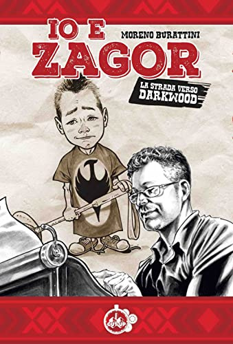 Moreno Burattini - Io E Zagor. La Strada Verso Darkwood (1 BOOKS)