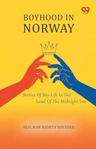 Boyhood In Norway Stories Of Boy-Life In The Land Of The Midnight Sun
