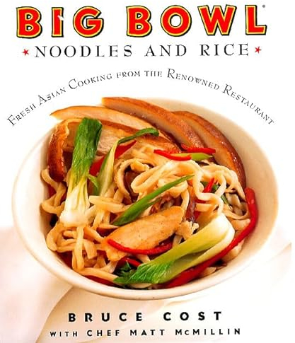 Big Bowl: Noodles and Rice : Fresh Asian Cooking from the Renowned Resturant