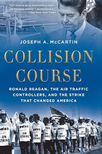 Collision Course: Ronald Reagan, the Air Traffic Controllers, and the Strike that Changed America