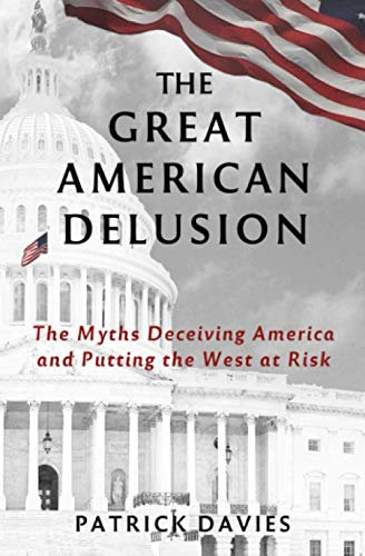 The Great American Delusion: The Myths Deceiving America and Putting the West at Risk