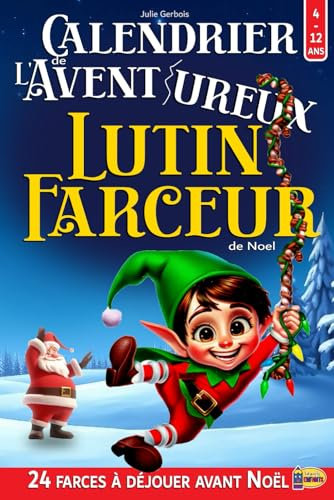 Calendrier de l'Avent 'ureux Lutin Farceur de Noel: Livre Escape Game Enfant avec 24 Énigmes, Jeux et Puzzles à Résoudre en Attendant Noël