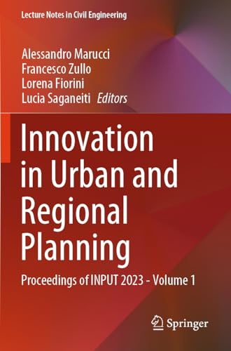 Innovation in Urban and Regional Planning: Proceedings of INPUT 2023 - Volume 1 (Lecture Notes in Civil Engineering, 467)
