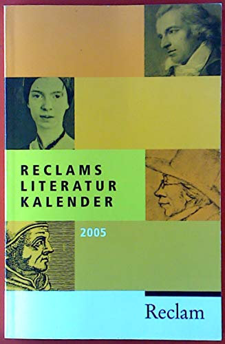 Reclams Literatur-Kalender 2005: 51. Jahrgang. Kalendarium und Autorenporträts (Reclams Universal-Bibliothek)