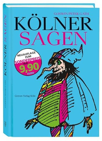 Kölner Sagen: Von den Heiligen Drei Königen bis zu den Heinzelmännchen: Die Geschichte Kölns, erzählt in Legenden, Abenteuergeschichten und Anekdoten. Der Köln-Klassiker als Reprint