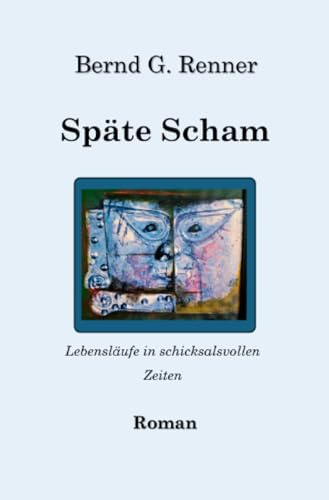 Späte Scham: Lebensläufe in schicksalsvollen Zeiten