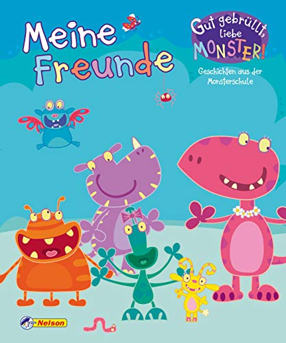 Gut gebrüllt, liebe Monster: Gut gebrüllt, liebe Monster!: Meine Freunde: Geschichten aus der Monsterschule