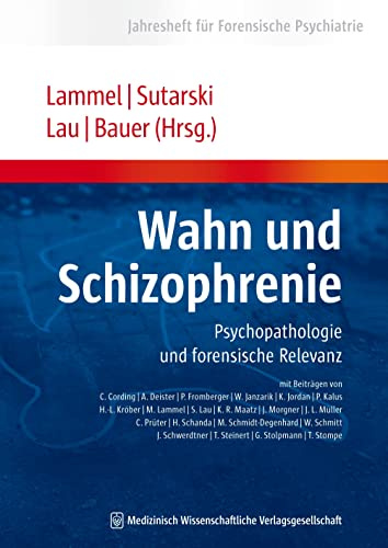 Wahn und Schizophrenie: Psychopathologie und forensische Relevanz: Psychopathologie und forensische Relevanz. Jahresheft für Forensische Psychiatrie
