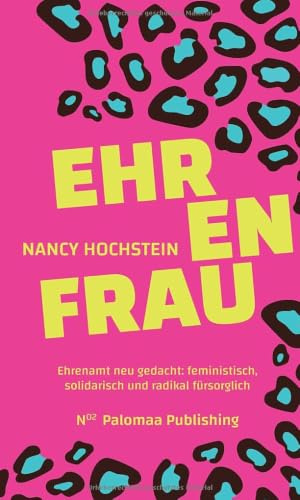Ehrenfrau: Ehrenamt neu gedacht: feministisch, solidarisch und radikal fürsorglich (Feminist Voices)