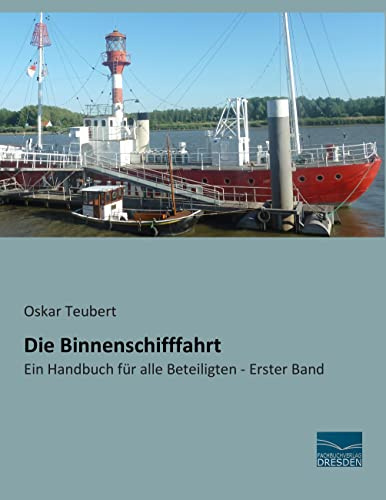 Die Binnenschifffahrt: Ein Handbuch für alle Beteiligten - Erster Band