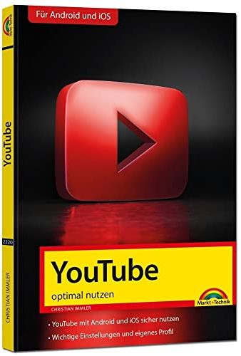 YouTube - optimal nutzen - Alle wichtigen Funktionen erklärt - Tipps & Tricks: YouTube mit Android und iOs sicher nutzen. Wichtige Einstellungen und eigenes Profil. Für Android und iOs