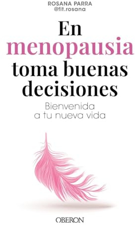 En menopausia toma buenas decisiones: Bienvenida a tu nueva vida (Libros singulares)