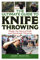 The Ultimate Guide to Knife Throwing: Master the Sport of Knife and Tomahawk Throwing (Ultimate Guides)