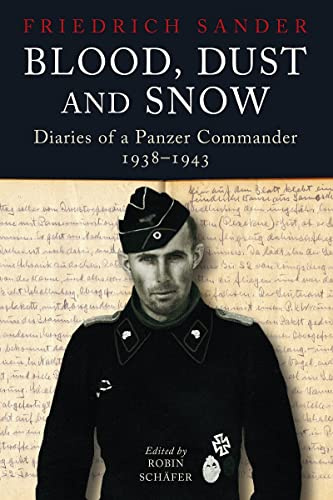Blood, Dust & Snow: Diaries of a Panzer Commander in Germany and on the Eastern Front: Diaries of a Panzer Commander, 1938-1943