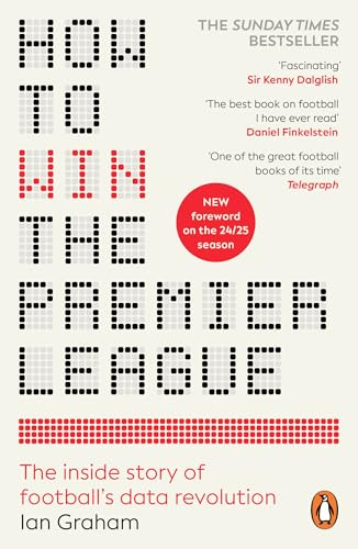 How to Win the Premier League: The Sunday Times Bestselling Inside Story of Football's Data Revolution