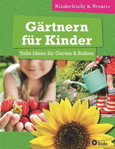 Gärtnern für Kinder - Tolle Ideen für Garten & Balkon: kinderleicht & kreativ - ab 8 Jahren