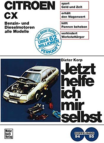 Citroën CX: Benzin- und Dieselmotoren alle Modelle / Reprint der 2. Auflage 1984 (Jetzt helfe ich mir selbst)