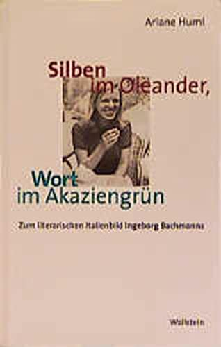 Silben im Oleander, Wort im Akaziengrün. Zum literarischen Italienbild Ingeborg Bachmanns