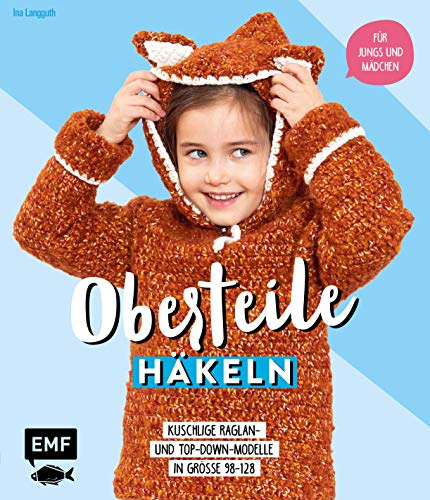 Oberteile häkeln für Jungs und Mädchen: Kuschlige Raglan- und Top-Down-Modelle für jede Jahreszeit in Größe 98–128