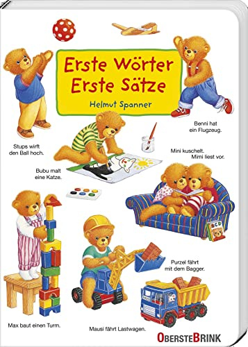 Erste Wörter – Erste Sätze: Mit den kleinen Bären die Welt entdecken und benennen: Szenen aus dem Kinderalltag. Über 100 kurze Sätze helfen beim Spracherwerb. Für Kleinkinder ab 1 Jahr.