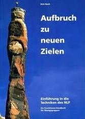 Aufbruch zu neuen Zielen: Einführung in die Techniken des NLP. Ein Practitioner-Handbuch für Übungsgruppen